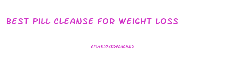 Best Pill Cleanse For Weight Loss