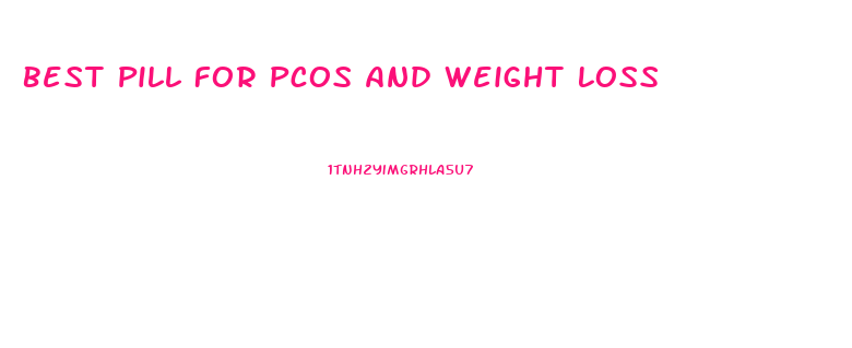 Best Pill For Pcos And Weight Loss