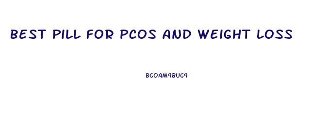 Best Pill For Pcos And Weight Loss