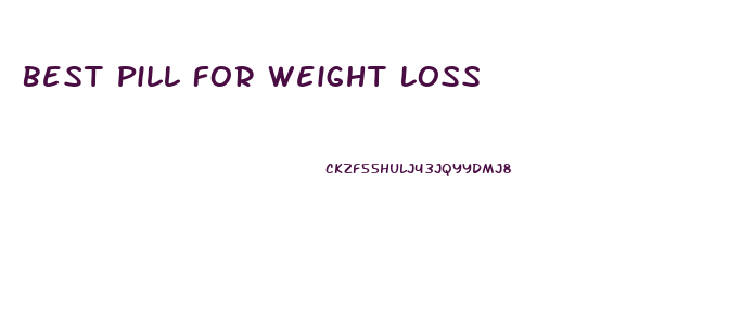 Best Pill For Weight Loss