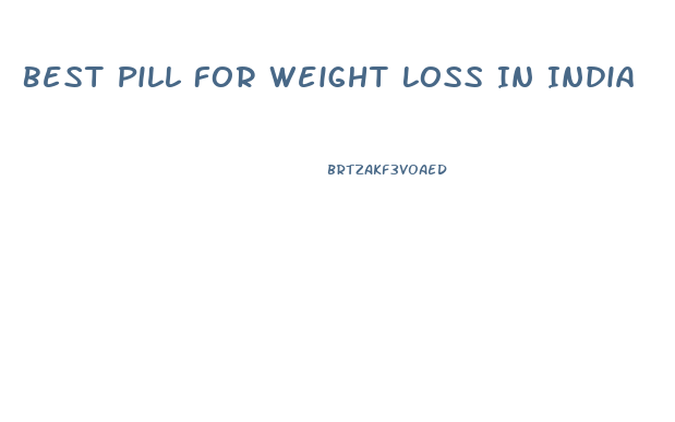 Best Pill For Weight Loss In India