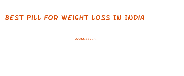 Best Pill For Weight Loss In India