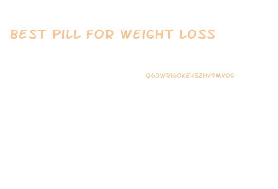 Best Pill For Weight Loss