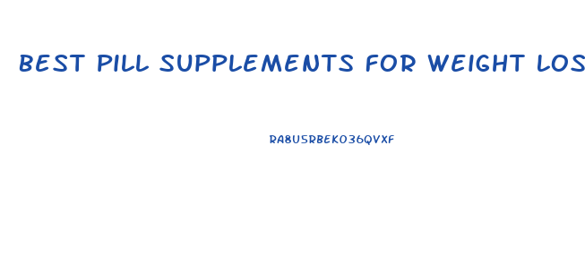 Best Pill Supplements For Weight Loss Muscle Gain And Energy
