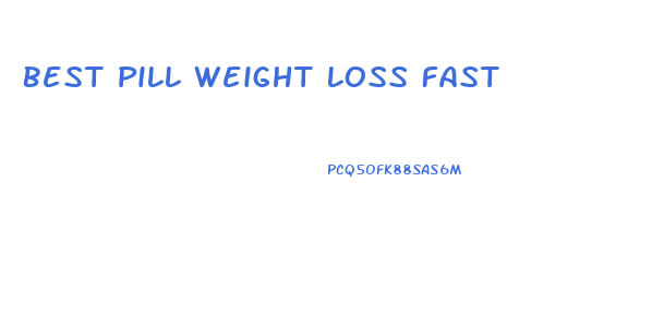 Best Pill Weight Loss Fast