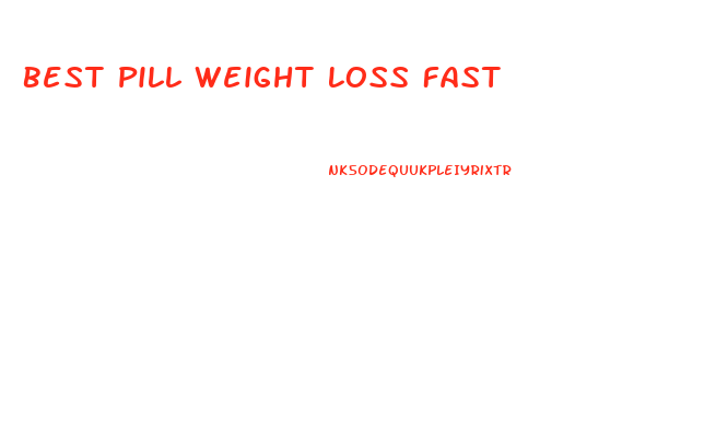 Best Pill Weight Loss Fast