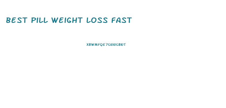 Best Pill Weight Loss Fast