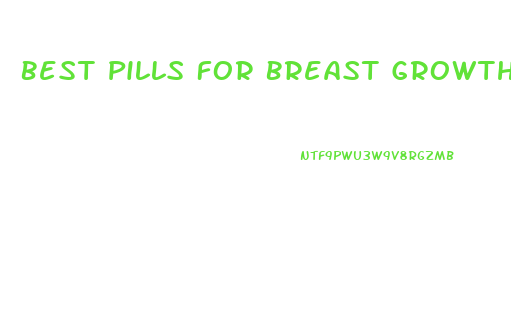 Best Pills For Breast Growth With Weight Loss