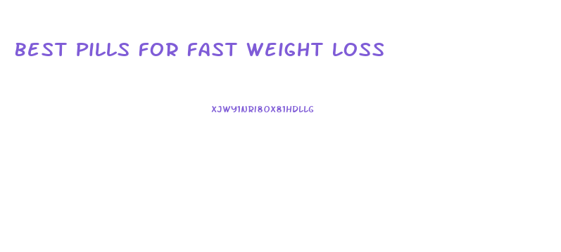 Best Pills For Fast Weight Loss