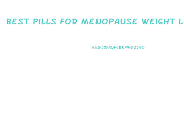 Best Pills For Menopause Weight Loss