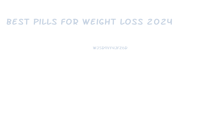 Best Pills For Weight Loss 2024