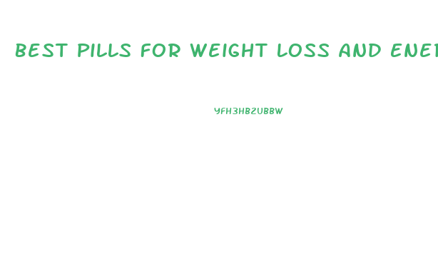 Best Pills For Weight Loss And Energy