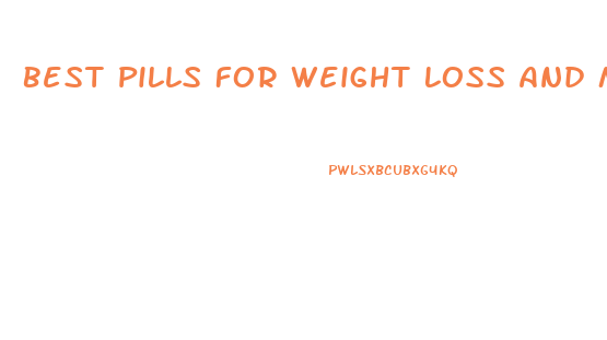 Best Pills For Weight Loss And Muscle Gain