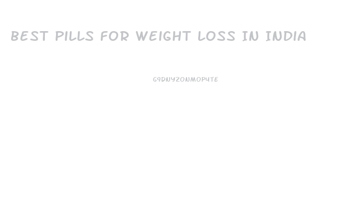 Best Pills For Weight Loss In India