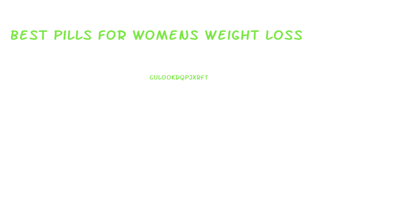 Best Pills For Womens Weight Loss