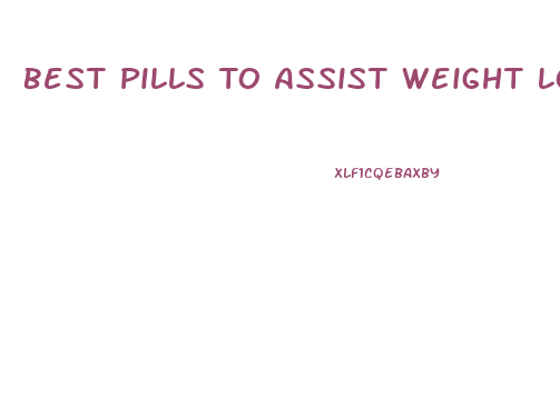 Best Pills To Assist Weight Loss