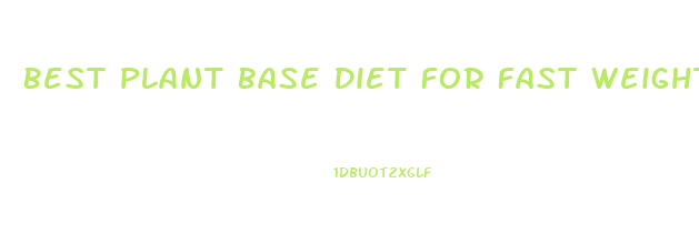 Best Plant Base Diet For Fast Weight Loss