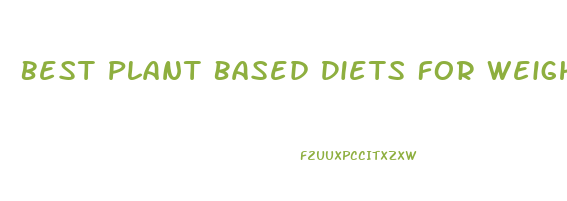 Best Plant Based Diets For Weight Loss