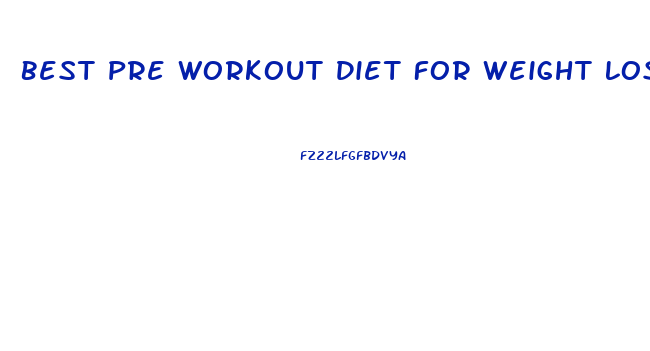 Best Pre Workout Diet For Weight Loss