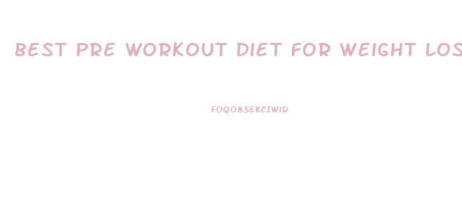 Best Pre Workout Diet For Weight Loss