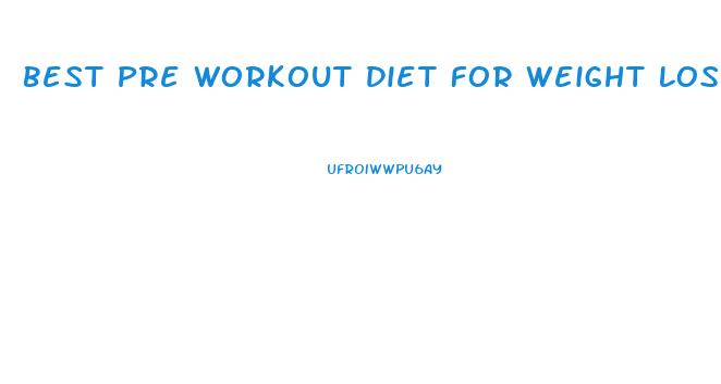 Best Pre Workout Diet For Weight Loss