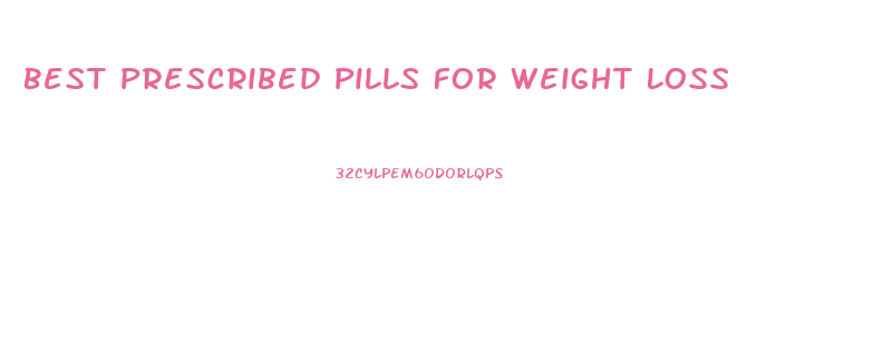 Best Prescribed Pills For Weight Loss