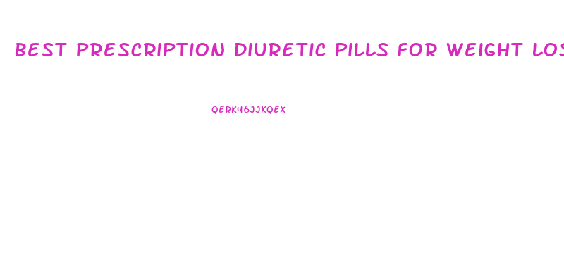 Best Prescription Diuretic Pills For Weight Loss