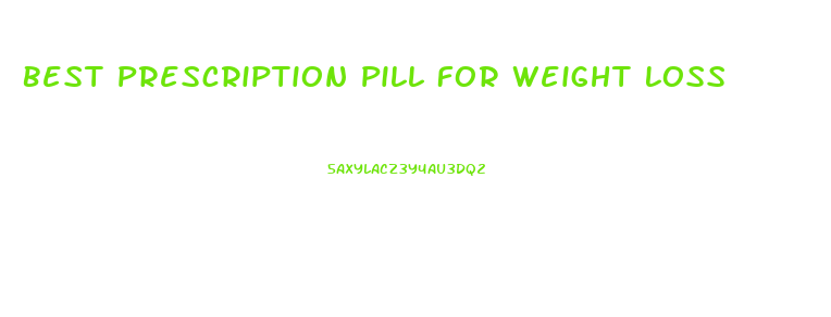 Best Prescription Pill For Weight Loss