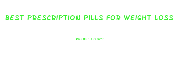 Best Prescription Pills For Weight Loss