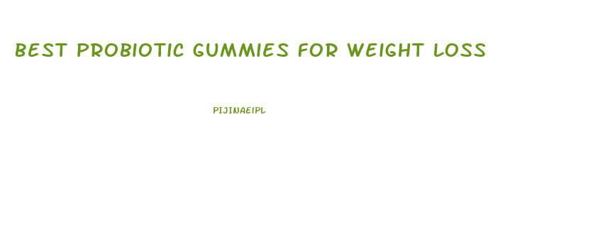 Best Probiotic Gummies For Weight Loss