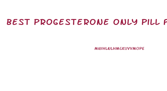 Best Progesterone Only Pill For Weight Loss