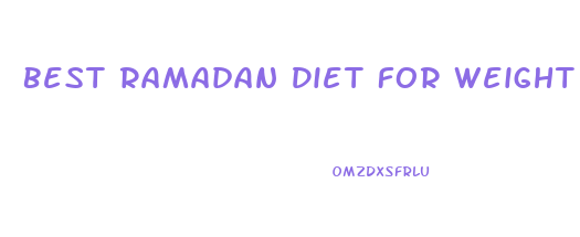 Best Ramadan Diet For Weight Loss