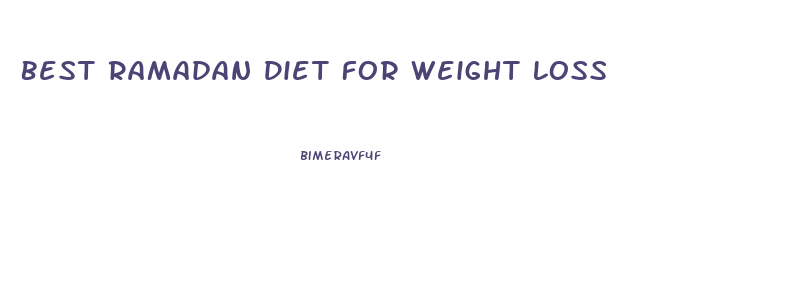 Best Ramadan Diet For Weight Loss