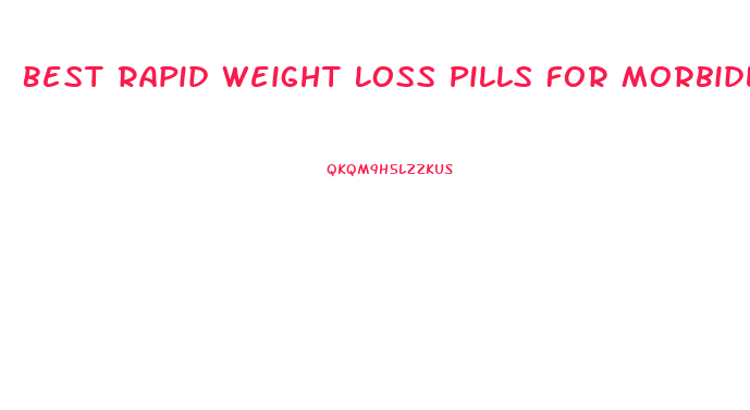 Best Rapid Weight Loss Pills For Morbidly Obese