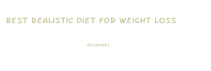 Best Realistic Diet For Weight Loss