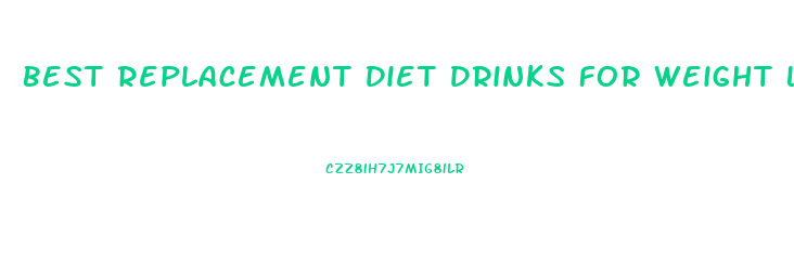 Best Replacement Diet Drinks For Weight Loss