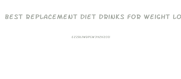 Best Replacement Diet Drinks For Weight Loss