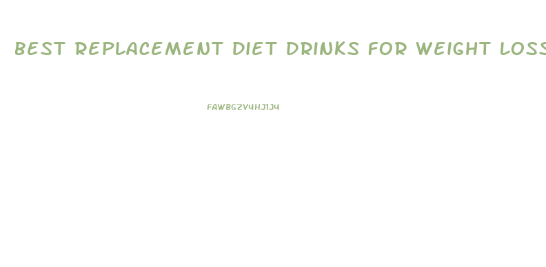 Best Replacement Diet Drinks For Weight Loss