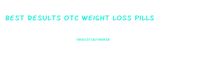 Best Results Otc Weight Loss Pills