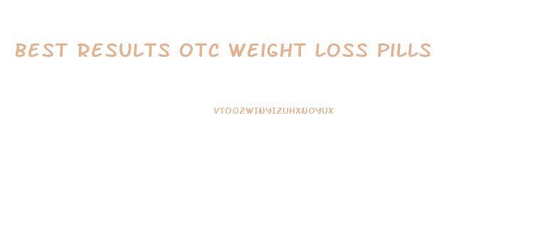 Best Results Otc Weight Loss Pills
