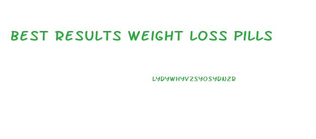 Best Results Weight Loss Pills