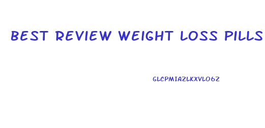 Best Review Weight Loss Pills