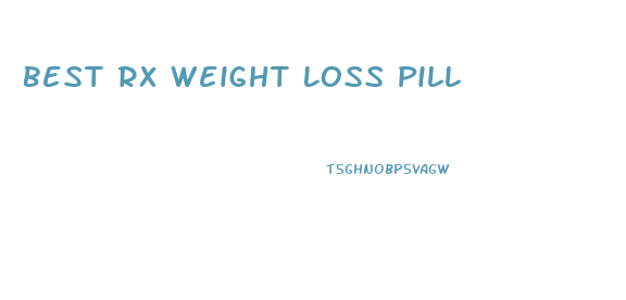 Best Rx Weight Loss Pill