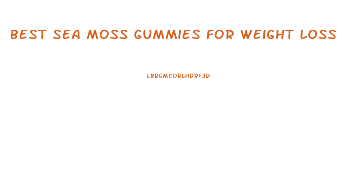 Best Sea Moss Gummies For Weight Loss