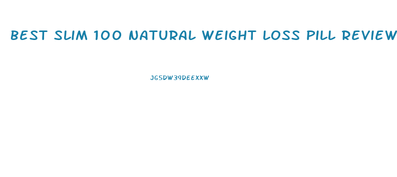 Best Slim 100 Natural Weight Loss Pill Review