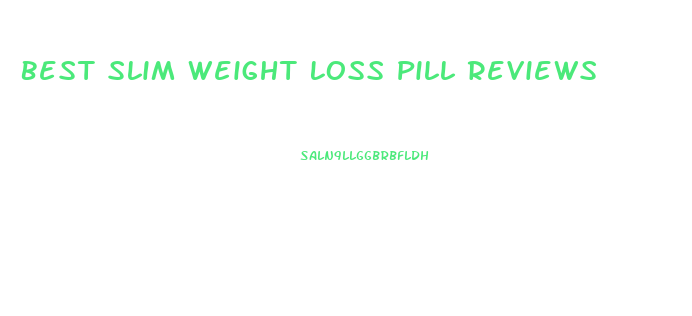 Best Slim Weight Loss Pill Reviews