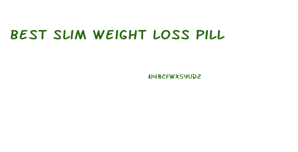 Best Slim Weight Loss Pill