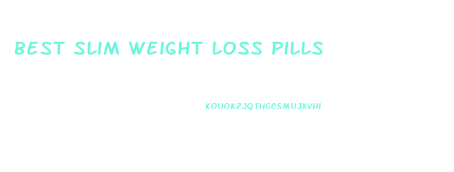 Best Slim Weight Loss Pills