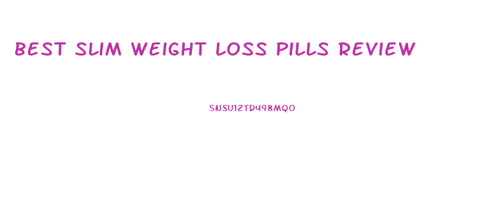 Best Slim Weight Loss Pills Review