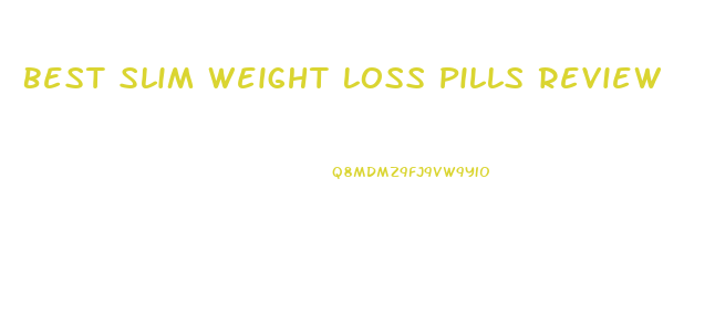 Best Slim Weight Loss Pills Review
